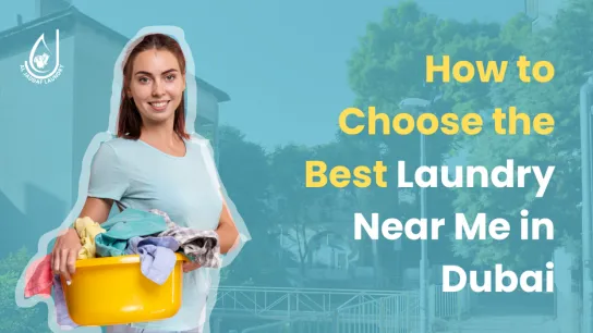 How to Choose the Best Laundry Near Me in Dubai