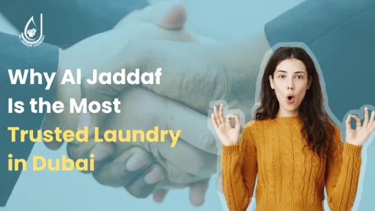Why Al Jaddaf is the Most Trusted Laundry Service in Dubai