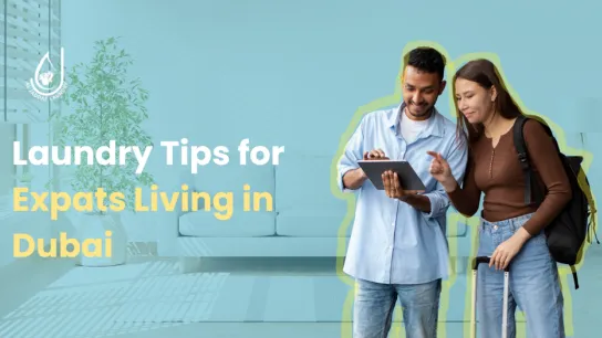 Essential Laundry Tips for Expats Moving to Dubai