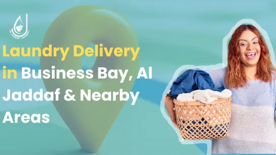 Laundry Delivery in Business Bay, Al Jaddaf & Nearby Areas
