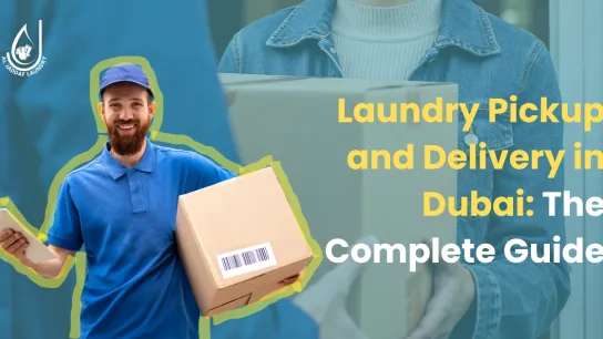 Laundry Pickup and Delivery in Dubai: The Complete Guide