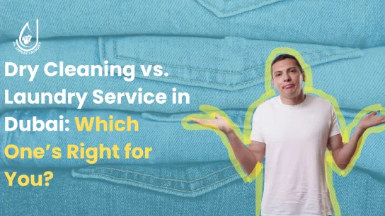 Dry Cleaning vs. Laundry Service in Dubai: Which One’s Right for You?