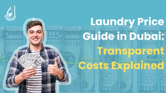 Laundry Price Guide in Dubai: Transparent Costs Explained