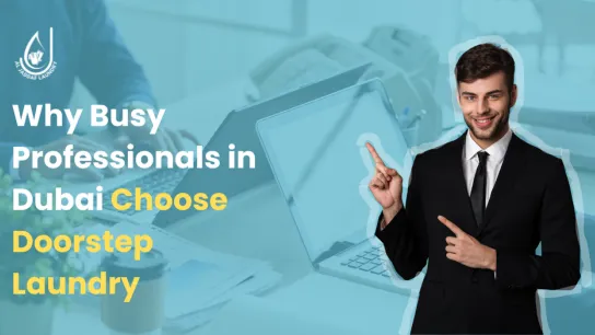 Why Busy Professionals in Dubai Choose Doorstep Laundry