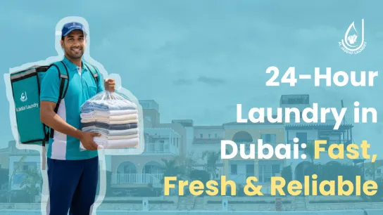 24-Hour Laundry in Dubai: Fast, Fresh & Reliable