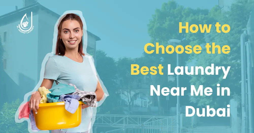 How to Choose the Best Laundry Near Me in Dubai