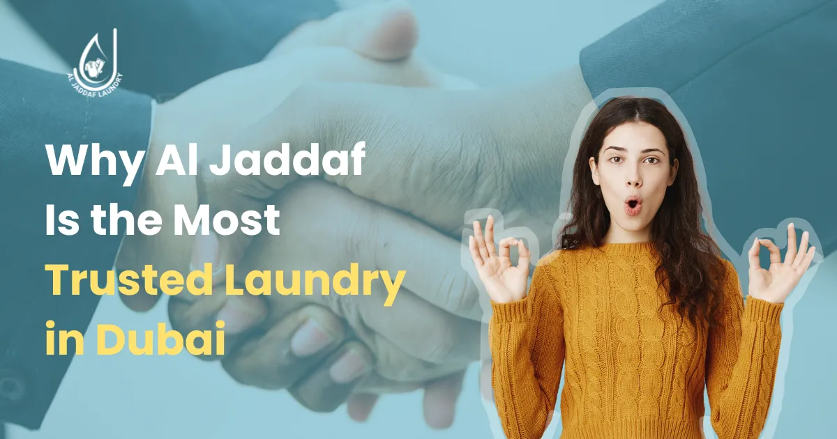 Why Al Jaddaf is the Most Trusted Laundry Service in Dubai