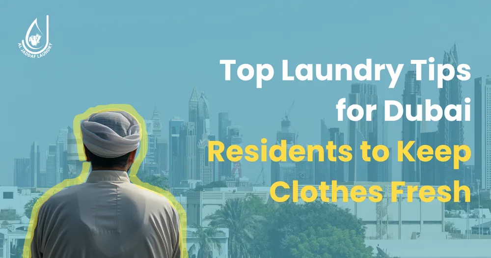 Top Laundry Tips for Dubai Residents to Keep Clothes Fresh